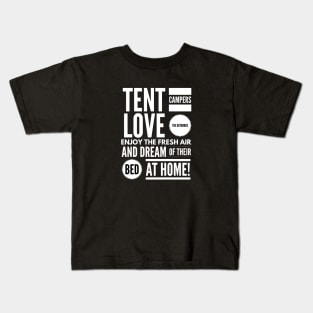 Tent Campers LOVE THE OUTDOORS Enjoy the FRESH AIR and Dream of Their BED BACK HOME! Kids T-Shirt